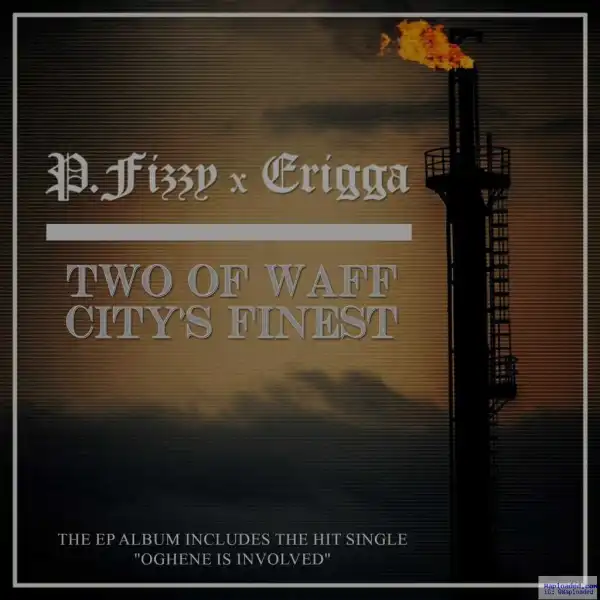 P.Fizzy - Oghene Is Involved ft. Erriga